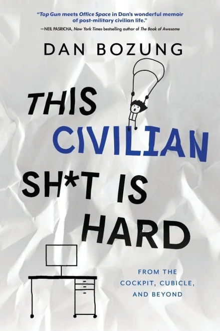 This Civilian Sh*t is Hard: From the Cockpit, Cubicle, and Beyond - 9781646631520