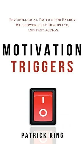 Motivation Triggers: Psychological Tactics for Energy, Willpower, Self-Discipline, and Fast Action - 9781647431990