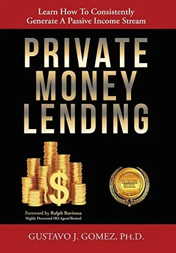 Private Money Lending: Learn How To Consistently Generate A Passive Income Stream - 9781612448152