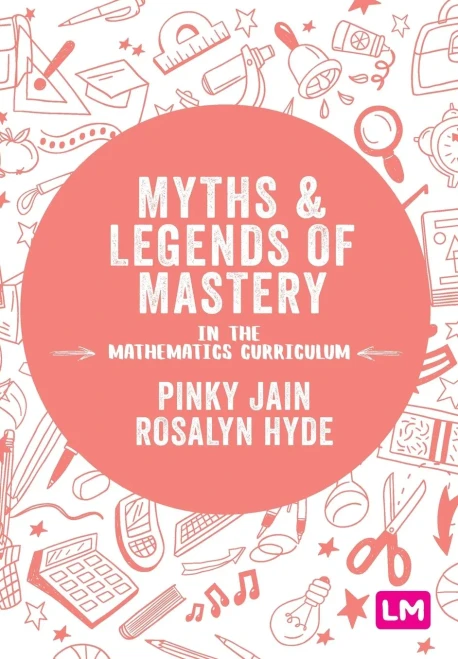 Myths and Legends of Mastery in the Mathematics Curriculum: Enhancing the breadth and depth of mathematics learning in primary schools