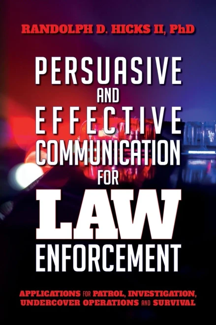 Persuasion and effective Communication for Law Enforcement: Applications for Patrol, Investigation, Undercover Operations and Survival - 9781641117074