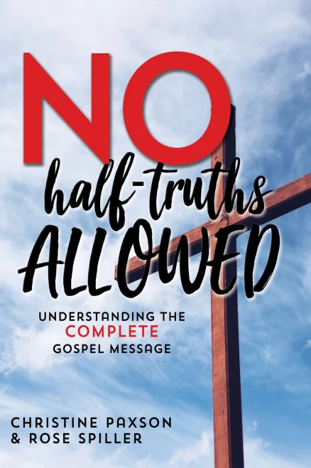 No Half-Truths Allowed: Understanding the Complete Gospel Message - 9781620209257