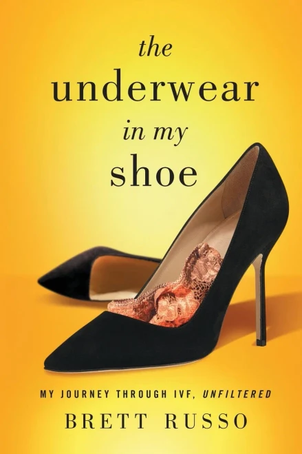 The Underwear in My Shoe: My Journey Through IVF, Unfiltered - 9781544514628