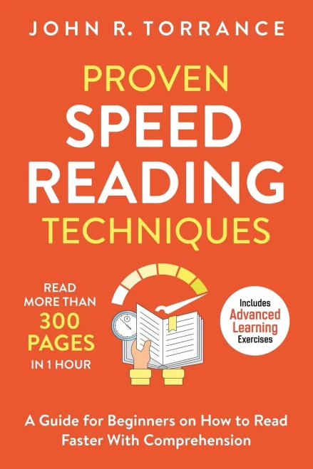 Proven Speed Reading Techniques: Read More Than 300 Pages in 1 Hour. A Guide for Beginners on How to Read Faster With Comprehension (Includes Advanced Learning Exercises) - 9781647800536