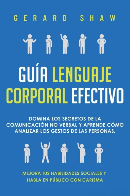 Guía lenguaje corporal efectivo: Domina los secretos de la comunicación no verbal y aprende cómo analizar los gestos de las personas. Mejora tus ... en p·blico con carisma (Spanish Edition) - 9781647800796