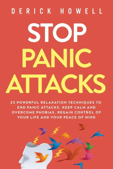 Stop Panic Attacks: 23 Powerful Relaxation Techniques to End Panic Attacks, Keep Calm and Overcome Phobias. Regain Control of Your Life and Your Peace of Mind - 9781647800871