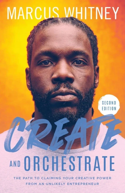 Create and Orchestrate: The Path to Claiming Your Creative Power from an Unlikely Entrepreneur - 9781544509778