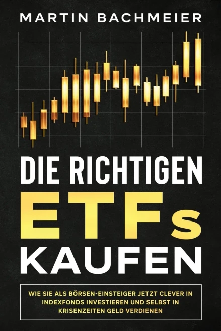 Die richtigen ETFs kaufen: Wie Sie als B÷rsen-Einsteiger jetzt clever in Indexfonds investieren und selbst in Krisenzeiten Geld verdienen (German Edition) - 9781647801274