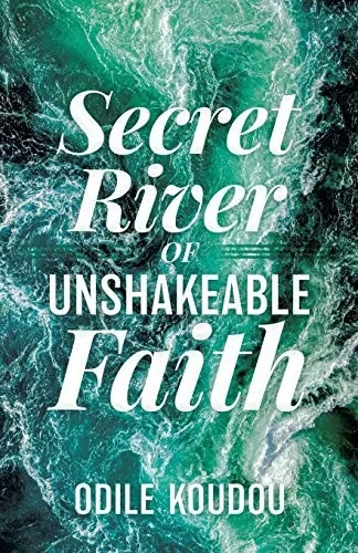 Secret River Of Unshakeable Faith - 9781631295027