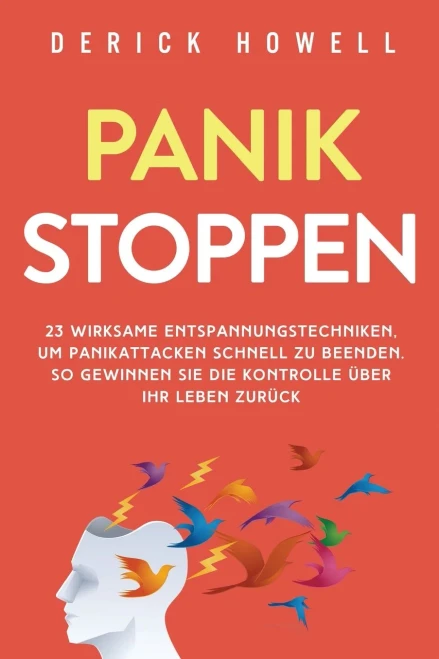 Panik stoppen: 23 wirksame Entspannungstechniken, um Panikattacken schnell zu beenden. So gewinnen Sie die Kontrolle ?ber Ihr Leben zur?ck (German Edition) - 9781647801632