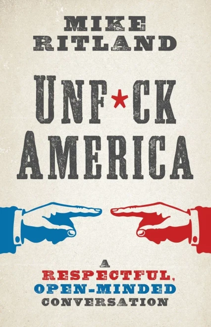 Unfuck America: A Respectful, Open-Minded Conversation - 9781544524887