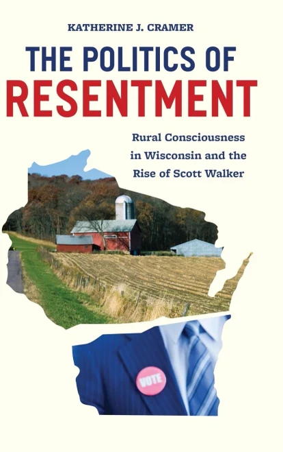 The Politics Of Resentment: Rural Consciousness In Wisconsin And The Rise Of Scott Walker (Chicago Studies In American Politics)
