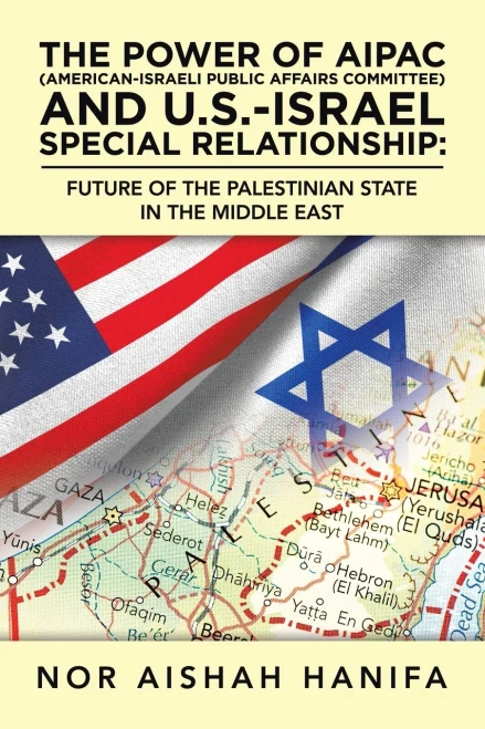 The Power of AIPAC (American-Israel Public Affairs Committee) and U.S.-Israel Special Relationship: Future of the Palestinian State in the Middle East - 9781543758122