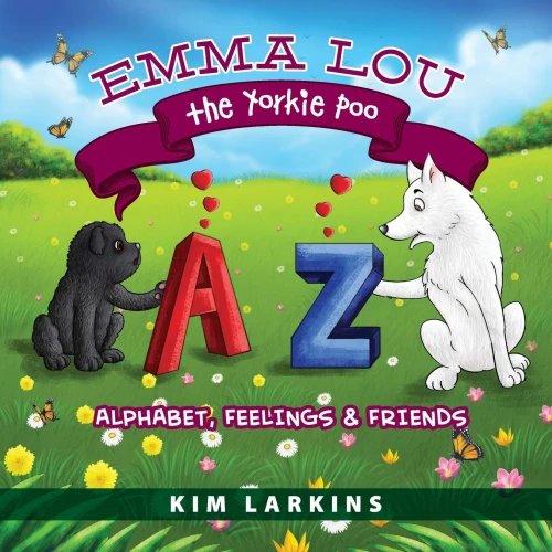 Emma Lou the Yorkie Poo: Alphabet, Feelings and Friends - 9781615995509