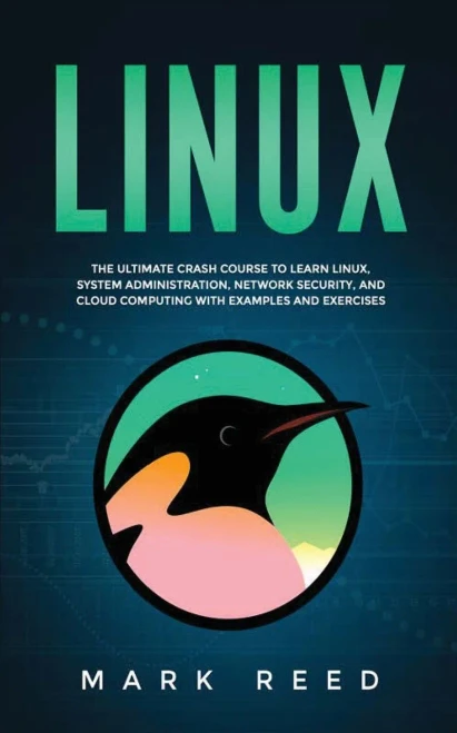 Linux: The ultimate crash course to learn Linux, system administration, network security, and cloud computing with examples and exercises - 9781647710859