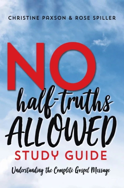 No Half-Truths Allowed Study Guide: Understanding the Complete Gospel Message - 9781649602848