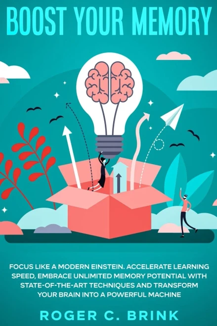 Boost Your Memory and Focus Like a Modern Einstein: Accelerate Learning Speed, Embrace Unlimited Memory Potential with State-of-the-Art Techniques and Transform Your Brain into a Powerful Machine - 9781648660849