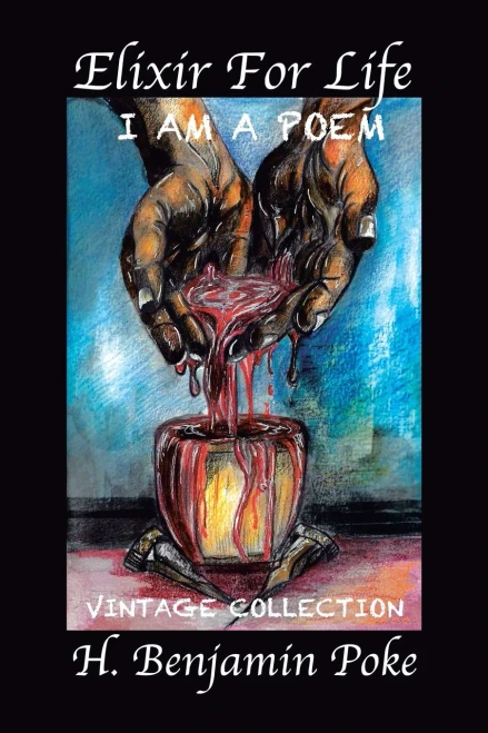 Elixir for Life: I Am a Poem...... Vintage Collection H. Benjamin Poke - 9781532092008