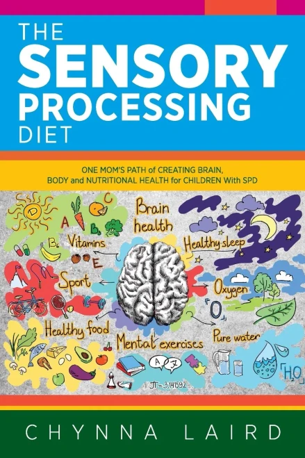 The Sensory Processing Diet: One Mom's Path of Creating Brain, Body and Nutritional Health for Children with SPD - 9781615995219