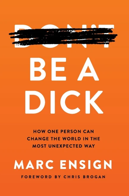 Be a Dick: How One Person Can Change the World in the Most Unexpected Way - 9781636497174