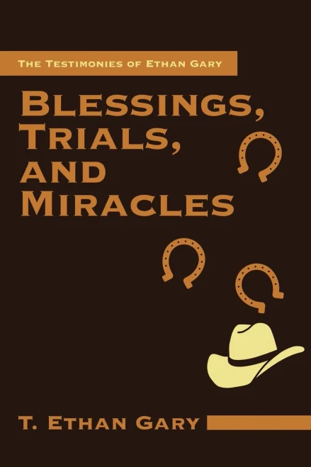 Blessings, Trials, and Miracles: The Testimonies of Ethan Gary - 9781664248588