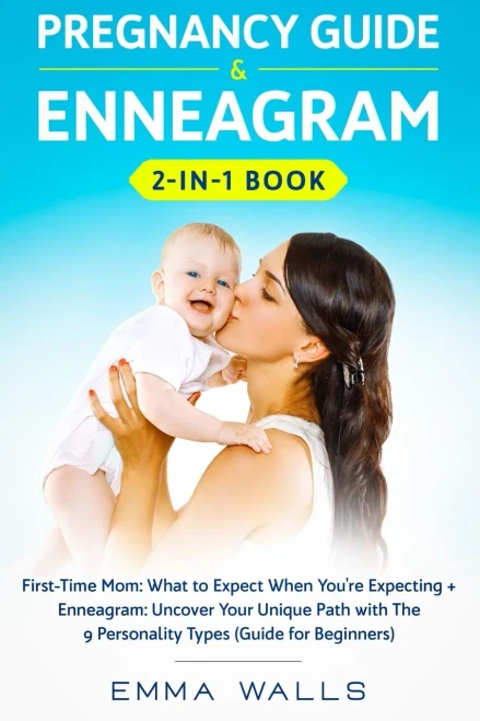 Pregnancy Guide and Enneagram 2-in-1 Book: First-Time Mom: What to Expect When You're Expecting + Enneagram: Uncover Your Unique Path with The 9 Personality Types (Guide for Beginners) - 9781648660016
