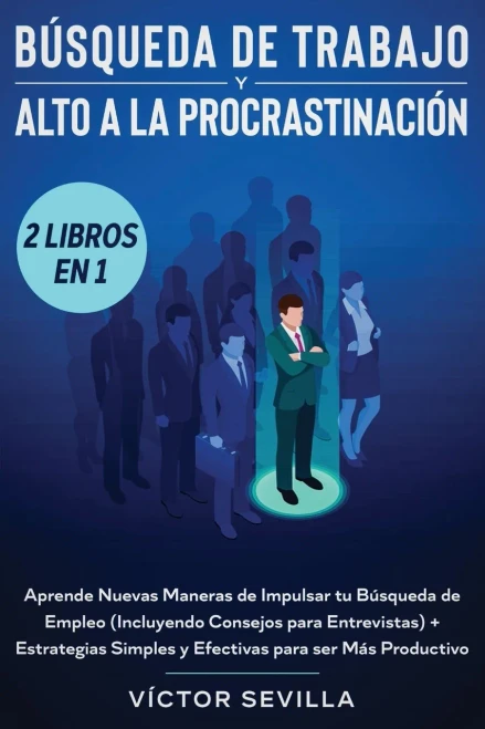 B·squeda de trabajo y alto a la procrastinación 2 libros en 1: Aprende nuevas maneras de impulsar tu b·squeda de empleo (incluyendo consejos para ... para ser más productivo (Spanish Edition) - 9781648660320