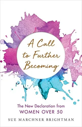 A Call to Further Becoming: The New Declaration from Women Over 50 - 9781544506838