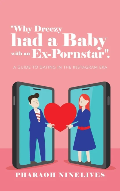 Why Dreezy Had a Baby with an Ex-Pornstar.: A Guide to Dating in the Instagram Era - 9781665509541