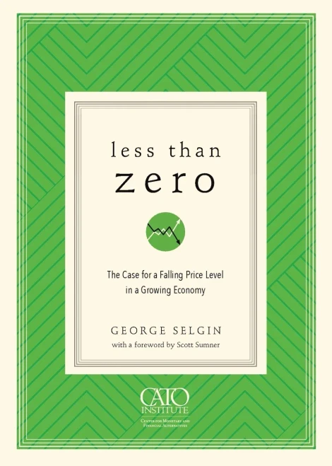 Less Than Zero: The Case for a Falling Price Level in a Growing Economy