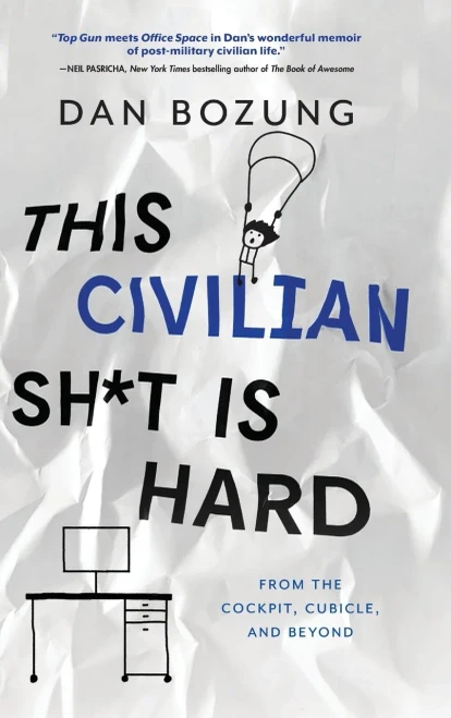 This Civilian Sh*t is Hard: From the Cockpit, Cubicle, and Beyond - 9781646631544