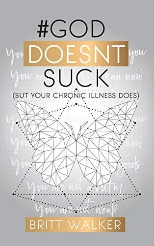 God Doesn't Suck: (But Your Chronic Illness Does) - 9781630505493