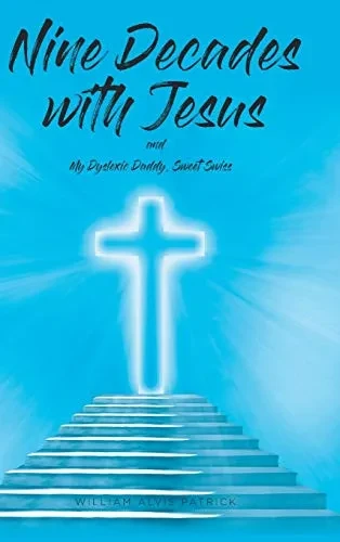 Nine Decades with Jesus: My Dyslexic Daddy, Sweet Swiss - 9781645593072