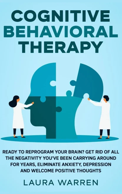 Cognitive Behavioral Therapy (CBT): Ready to Reprogram Your Brain? Get Rid of All The Negativity You've Been Carrying Around for Years, Eliminate Anxiety, Depression and Welcome Positive Thoughts - 9781648660931