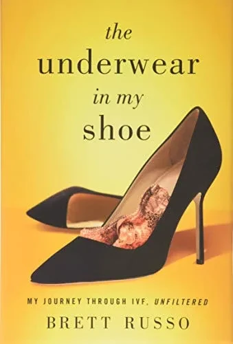 The Underwear in My Shoe: My Journey Through IVF, Unfiltered - 9781544514635