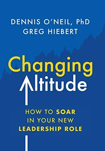 Changing Altitude: How to Soar in Your New Leadership Role - 9781544525648
