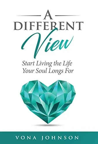 A Different View: Start Living the Life Your Soul Longs For - 9781647468804