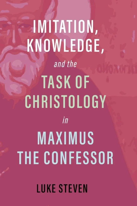 Imitation, Knowledge, and the Task of Christology in Maximus the Confessor - 9781532672798