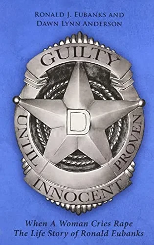 Guilty Until Proven Innocent: When A Woman Cries Rape The Life Story of Ronald Eubanks - 9781662400124