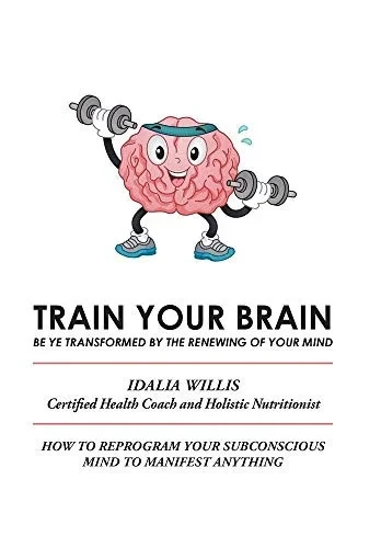Train Your Brain: Be Ye Transformed by the Renewing of Your Mind - 9781664126107