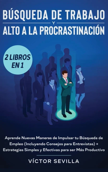 B·squeda de trabajo y alto a la procrastinación 2 libros en 1: Aprende nuevas maneras de impulsar tu b·squeda de empleo (incluyendo consejos para ... para ser más productivo (Spanish Edition) - 9781648660429