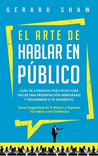 El arte de hablar en p·blico: Guía de consejos prácticos para hacer una presentación memorable y deslumbrar a tu audiencia. Gana seguridad en ti mismo ... tus ideas con confianza (Spanish Edition) - 9781647800895