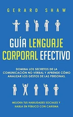 Guía lenguaje corporal efectivo: Domina los secretos de la comunicación no verbal y aprende cómo analizar los gestos de las personas. Mejora tus ... en p·blico con carisma (Spanish Edition) - 9781647800901