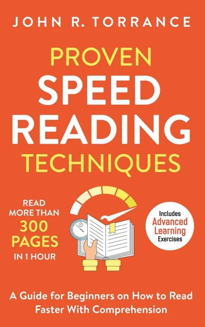 Proven Speed Reading Techniques: Read More Than 300 Pages in 1 Hour. A Guide for Beginners on How to Read Faster With Comprehension (Includes Advanced Learning Exercises) - 9781647801335