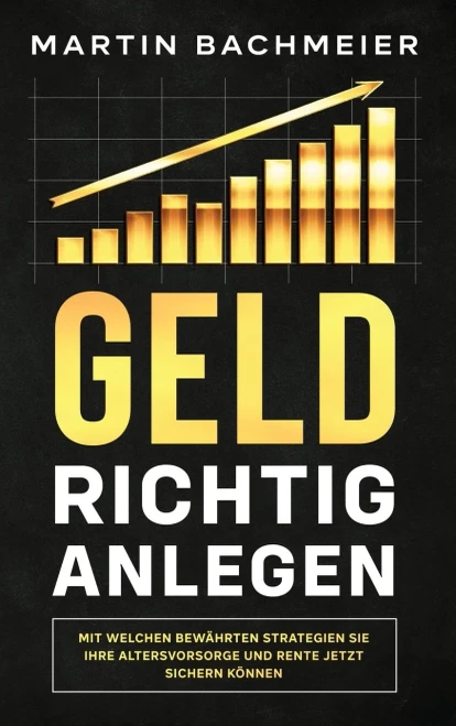 Geld richtig anlegen: Mit welchen bew?hrten Strategien Sie Ihre Altersvorsorge und Rente jetzt sichern k÷nnen (German Edition) - 9781647801267