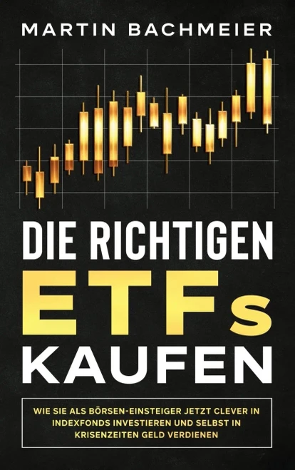 Die richtigen ETFs kaufen: Wie Sie als B÷rsen-Einsteiger jetzt clever in Indexfonds investieren und selbst in Krisenzeiten Geld verdienen (German Edition) - 9781647801281