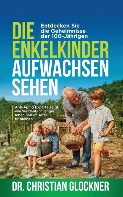 Die Enkelkinder aufwachsen sehen: Entdecken Sie die Geheimnisse der 100-J?hrigen. Anti-Aging Experte zeigt, wie Sie deutlich l?nger leben und im Alter fit bleiben (German Edition) - 9781647801502