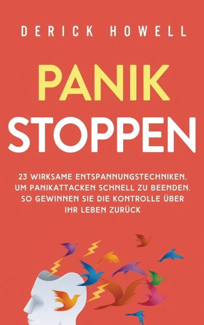 Panik stoppen: 23 wirksame Entspannungstechniken, um Panikattacken schnell zu beenden. So gewinnen Sie die Kontrolle ?ber Ihr Leben zur?ck (German Edition) - 9781647801649