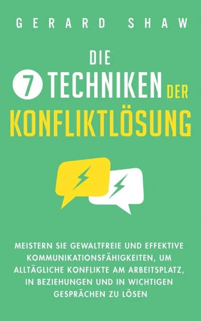 Die 7 Techniken der Konfliktl÷sung: Meistern Sie gewaltfreie und effektive Kommunikationsf?higkeiten, um allt?gliche Konflikte am Arbeitsplatz, in ... Gespr?chen zu l÷sen (German Edition) - 9781647801908
