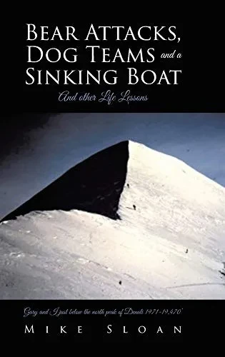 Bear Attacks, Dog Teams and a Sinking Boat: And other Life Lessons - 9781644683804